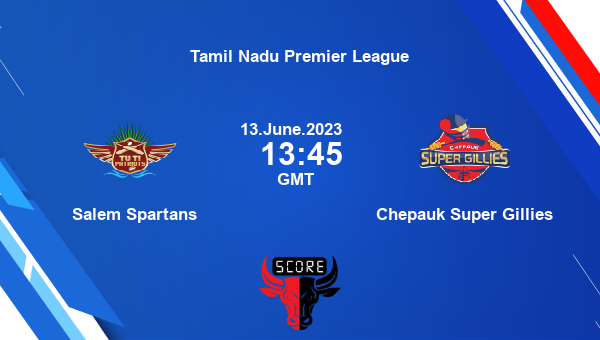 Ss Vs Csg Live Score Salem Spartans Vs Chepauk Super Gillies Cricket