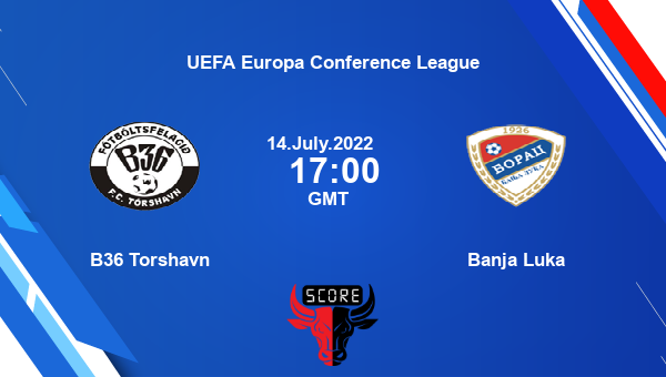 B36 Torshavn Vs Banja Luka Live Score Head To Head TOR Vs BBL Live