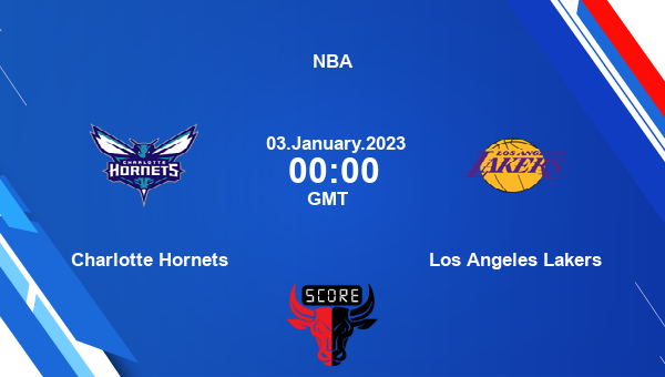 Charlotte Hornets vs Los Angeles Lakers livescore, Match events CHA vs LAL, NBA, tv info