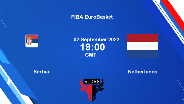 Serbia vs Netherlands livescore, Match events SER vs NED, FIBA EuroBasket, tv info