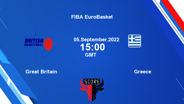 Great Britain vs Greece livescore, Match events GBR vs GRE, FIBA EuroBasket, tv info