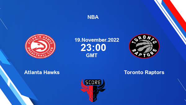 Atlanta Hawks vs Toronto Raptors livescore, Match events ATL vs TOR, NBA, tv info