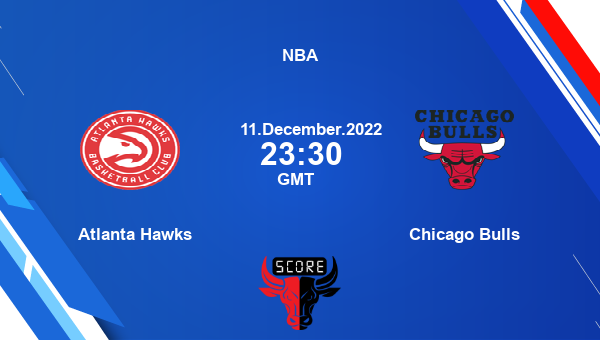 Atlanta Hawks vs Chicago Bulls livescore, Match events ATL vs CHI, NBA, tv info