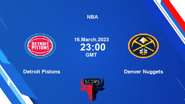 Detroit Pistons vs Denver Nuggets livescore, Match events DET vs DEN, NBA, tv info