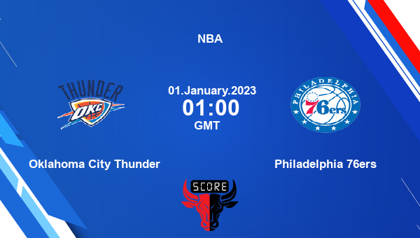 Oklahoma City Thunder vs Philadelphia 76ers livescore, Match events OKC vs PHI, NBA, tv info