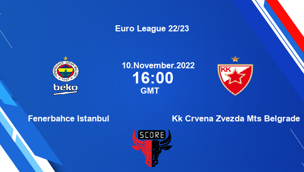 Fenerbahce Istanbul vs Kk Crvena Zvezda Mts Belgrade livescore, Match events FEN vs CRZ , Euro League 22/23, tv info