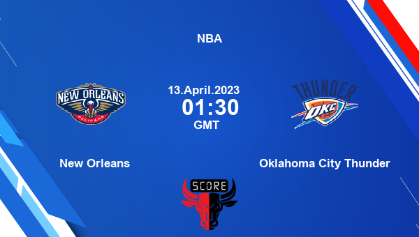 NOP vs OKC, Dream11 Prediction, Fantasy Basketball Tips, Dream11 Team, Pitch Report, Injury Update – NBA