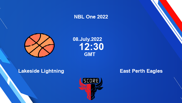 Lakeside Lightning vs East Perth Eagles livescore, Match events LL vs EPE, NBL One 2022, tv info