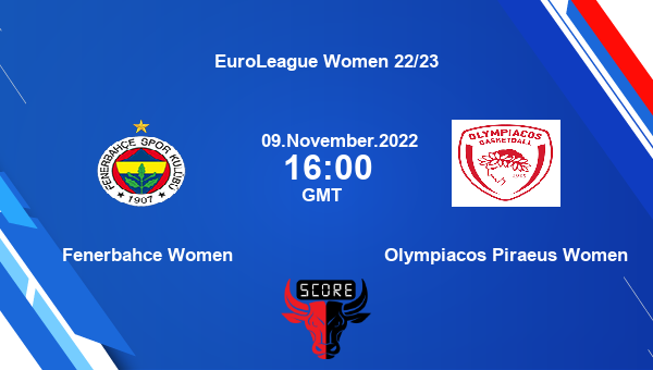 Fenerbahce Women vs Olympiacos Piraeus Women livescore, Match events FB-W vs OP-W, EuroLeague Women 22/23, tv info