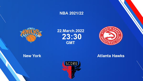 New York vs Atlanta Hawks livescore, Match events NYK vs ATL, NBA 2021/22, tv info