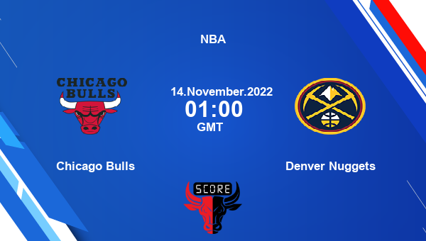 Chicago Bulls vs Denver Nuggets livescore, Match events CHI vs DEN, NBA, tv info