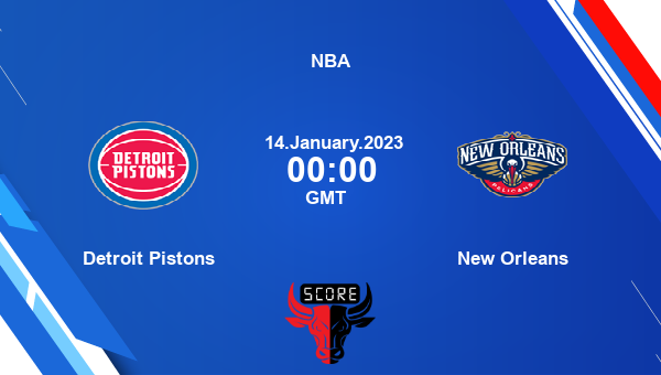 Detroit Pistons vs New Orleans livescore, Match events DET vs NOP, NBA, tv info