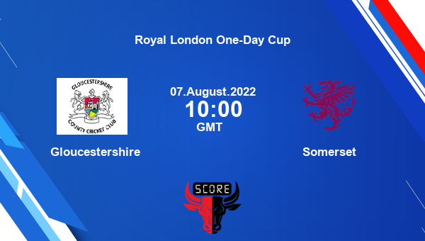 GLO vs SOM live score, Gloucestershire vs Somerset live Group A List A, Royal London One-Day Cup