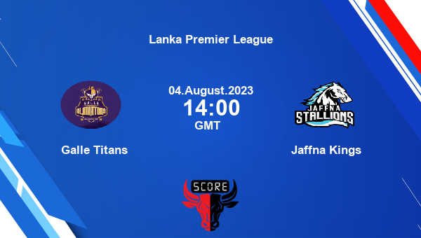 GT vs JK live score, Galle Titans vs Jaffna Kings Cricket Match Preview, 7th Match T20, Lanka Premier League