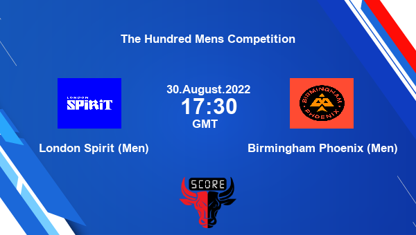 LON vs BHM live score, London Spirit (Men) vs Birmingham Phoenix (Men) live 30th Match T100, The Hundred Mens Competition