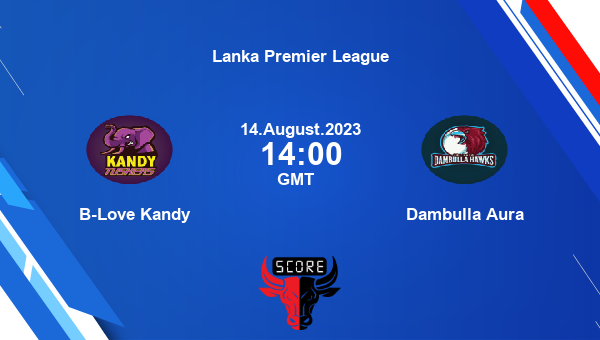 B-LK Vs DA Live Score, B-Love Kandy Vs Dambulla Aura Cricket Match ...