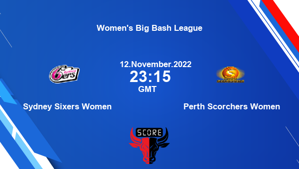 SS-W vs PS-W live score, Sydney Sixers Women vs Perth Scorchers Women live 42nd Match T20, Women’s Big Bash League