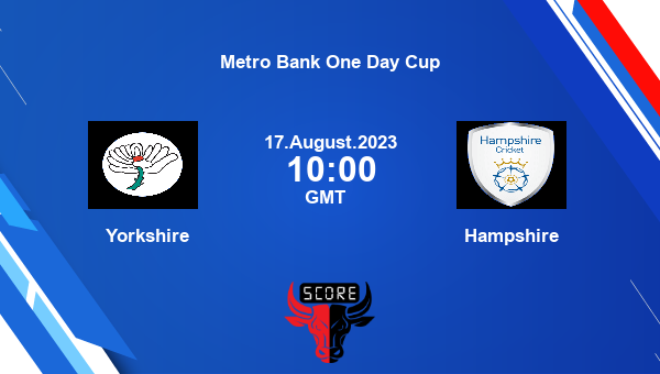 YOR vs HAM live score, Yorkshire vs Hampshire Cricket Match Preview, Group A List A, Metro Bank One Day Cup