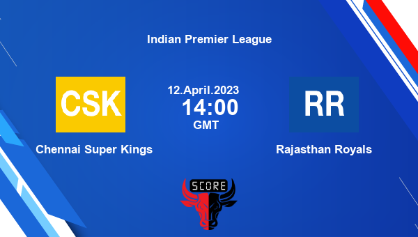 CSK vs RR live score, Chennai Super Kings vs Rajasthan Royals live Match 17 T20, Indian Premier League