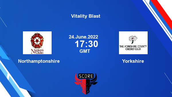 NOR vs YOR live score, Northamptonshire vs Yorkshire live North Group T20, Vitality Blast