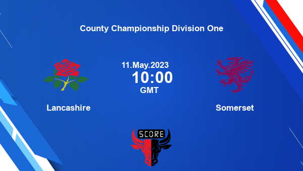 Lan Vs Som Live Score Lancashire Vs Somerset Live At Manchester First Class County