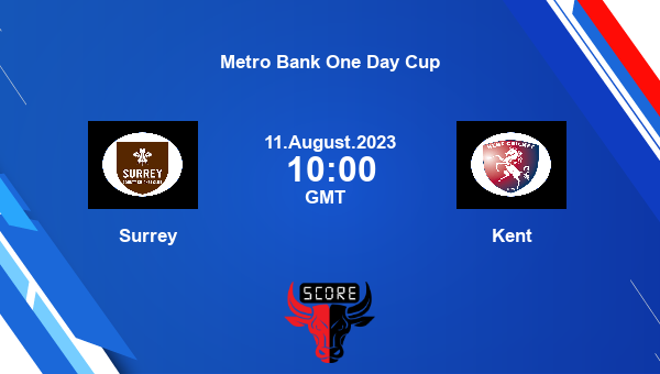 SUR vs KET live score, Surrey vs Kent Cricket Match Preview, Group A List A, Metro Bank One Day Cup