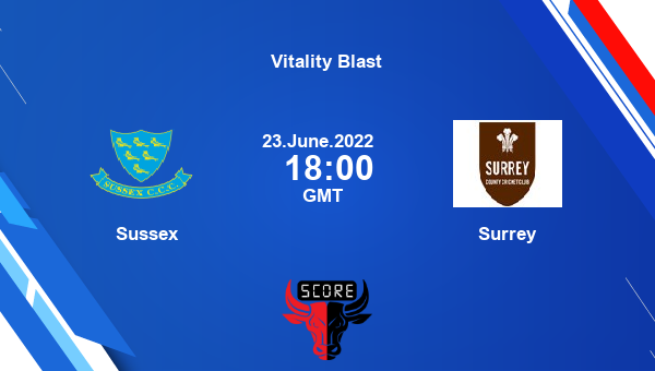 SUS vs SUR live score, Sussex vs Surrey live South Group T20, Vitality Blast