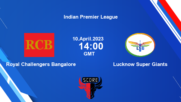 RCB vs LSG live score, Royal Challengers Bangalore vs Lucknow Super Giants live Match 15 T20, Indian Premier League