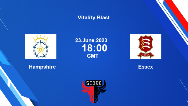 Hampshire Vs Essex Live Score, Vitality Blast Live Streaming, Scorecard ...