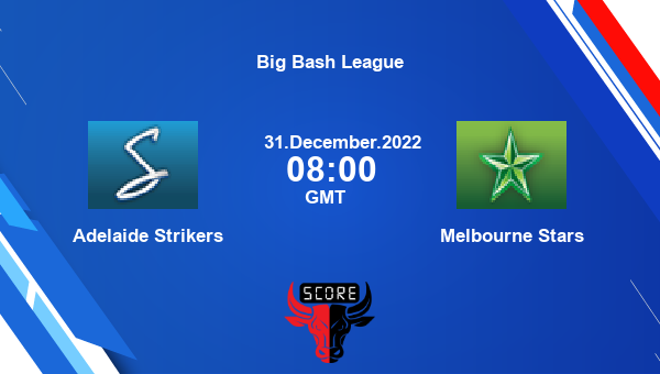 STR Vs STA Live Score, Adelaide Strikers Vs Melbourne Stars Live 23rd ...