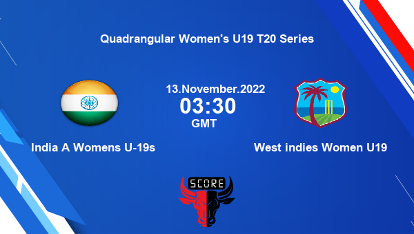 IAWU19 vs WI-W U19 live score, India A Womens U-19s vs West indies Women U19 live Match 1 Woman T20, Quadrangular Women’s U19 T20 Series