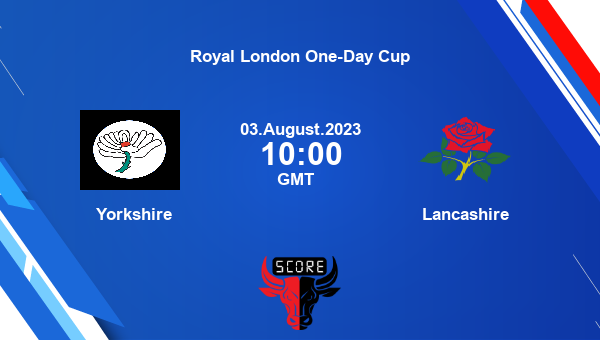 YOR vs LAN live score, Yorkshire vs Lancashire Cricket Match Preview, Group B List A, Metro Bank One Day Cup