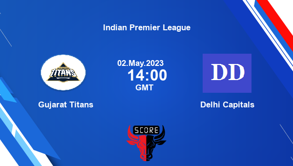 Gt Vs Dc Live Score Gujarat Titans Vs Delhi Capitals Live Match 44 T20 Indian Premier League 4029