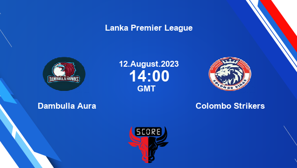 DA Vs CS Live Score, Dambulla Aura Vs Colombo Strikers Cricket Match ...