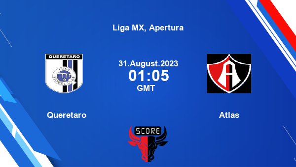 Queretaro vs Atlas live score, Head to Head, QUE vs ATL live, Liga MX, Apertura, TV channels, Prediction