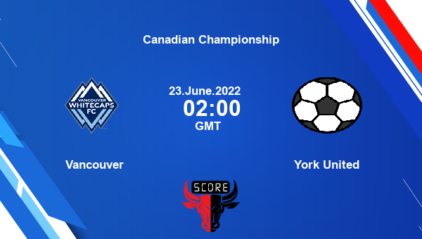 Vancouver vs York United live score, Head to Head, VAN vs YORK live, Canadian Championship, TV channels, Prediction