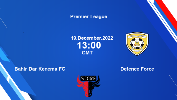 Bahir Dar Kenema FC vs Defence Force live score, Head to Head, BAH vs DEF live, Premier League, TV channels, Prediction