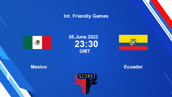 Mexico vs Ecuador live score, Head to Head, MEX vs ECU live, Int. Friendly Games, TV channels, Prediction