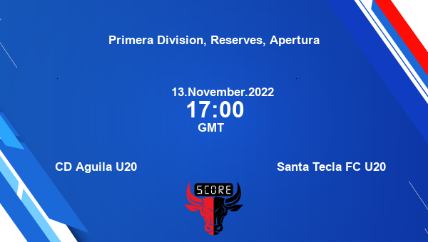 CD Aguila U20 vs Santa Tecla FC U20 Live Score scorecard, Primera Division,  Reserves, Apertura live streaming, Schedules, points table, Player stats,  Live Soccer score