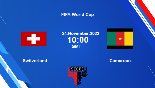 Switzerland vs Cameroon live score, Head to Head, SUI vs CMR live, FIFA