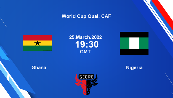 Ghana vs Nigeria livescore, Match events GHA vs NGR, World Cup Qual. CAF, tv info