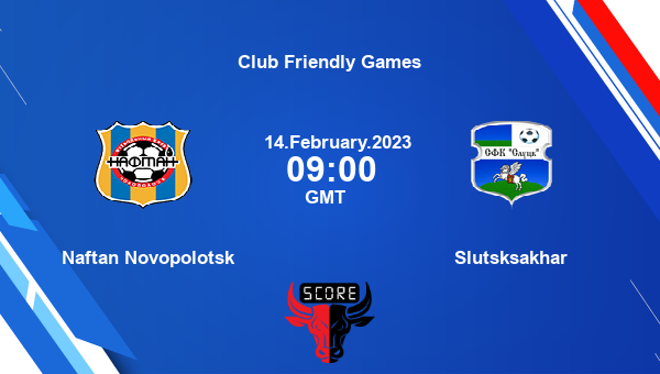 Naftan Novopolotsk vs Slutsksakhar live score, Head to Head, NAF vs SLS live, Club Friendly Games, TV channels, Prediction