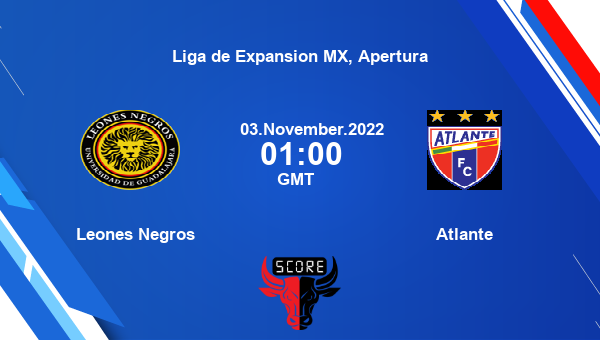 Leones Negros vs Atlante live score, Head to Head, LEN vs ATL live, Liga de  Expansion MX, Apertura, TV channels, Prediction