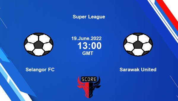 Selangor FC vs Sarawak United live score, Head to Head, SEL vs SAU live, Super League, TV channels, Prediction