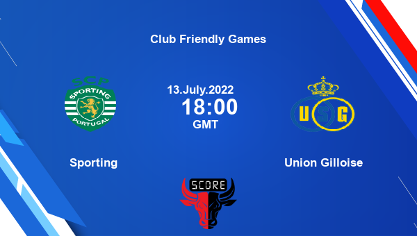 Sporting vs Union Gilloise live score, Head to Head, SPO vs USG live, Club Friendly Games, TV channels, Prediction