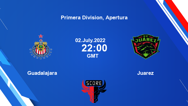 Guadalajara vs Juarez live score, Head to Head, GDC vs JUA live, Primera Division, Apertura, TV channels, Prediction