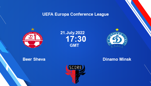 Beer Sheva vs Dinamo Minsk live score, Head to Head, HBS vs DMI live, UEFA Europa Conference League, TV channels, Prediction