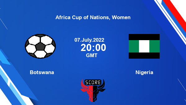 Botswana vs Nigeria live score, Head to Head, BOT vs NGR live, Africa Cup of Nations, Women, TV channels, Prediction