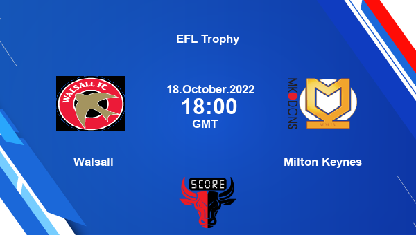 Walsall vs Milton Keynes live score, Head to Head, WAl vs MKD live, EFL Trophy, TV channels, Prediction