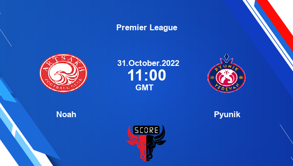 Noah vs Pyunik live score, Head to Head, FCN vs FCP live, Premier League, TV channels, Prediction